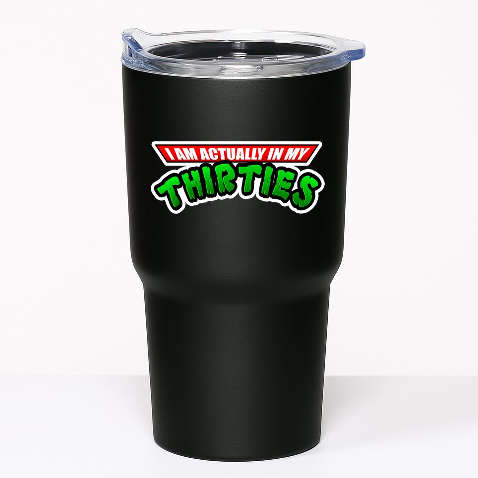 I Am Actually In MY Thirties Tumbler