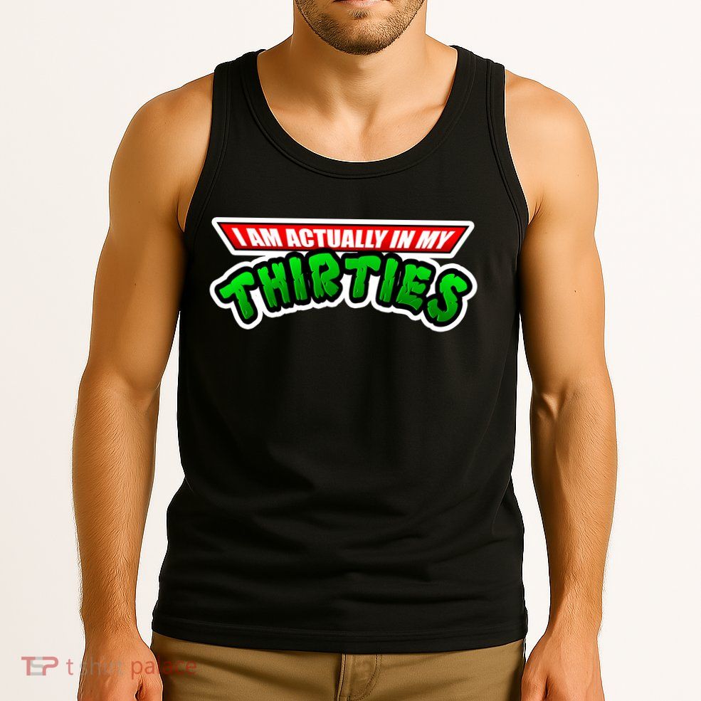 I Am Actually In MY Thirties Tank Top
