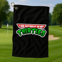 I Am Actually In MY Thirties Golf Towel