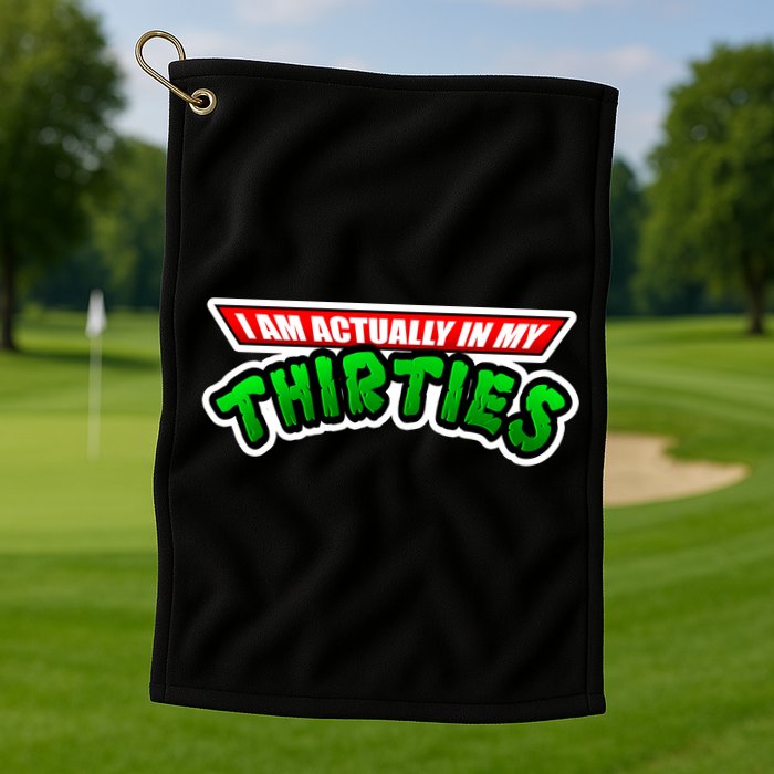 I Am Actually In MY Thirties Golf Towel