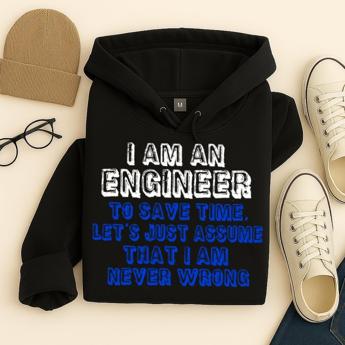 I Am An Engineer Save Time Never Wrong Hoodie