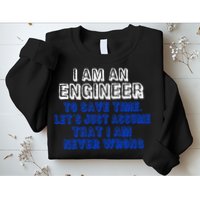 I Am An Engineer Save Time Never Wrong Sweatshirt