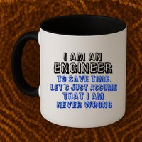 I Am An Engineer Save Time Never Wrong Mug