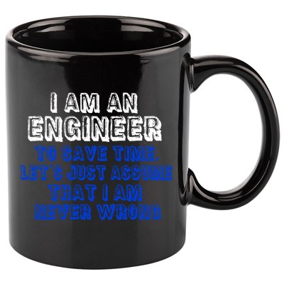 I Am An Engineer Save Time Never Wrong 11oz C Handle Ceramic Mug