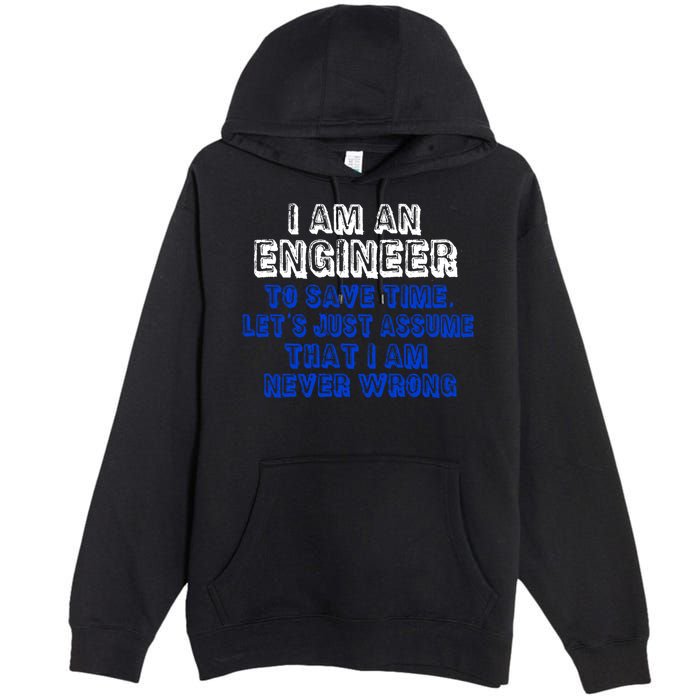 I Am An Engineer Save Time Never Wrong Premium Pullover Hoodie
