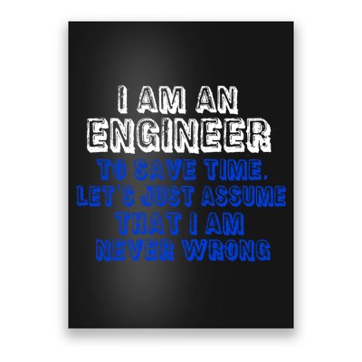 I Am An Engineer Save Time Never Wrong Poster