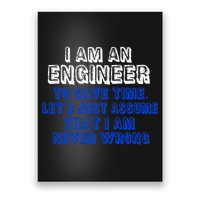 I Am An Engineer Save Time Never Wrong Poster