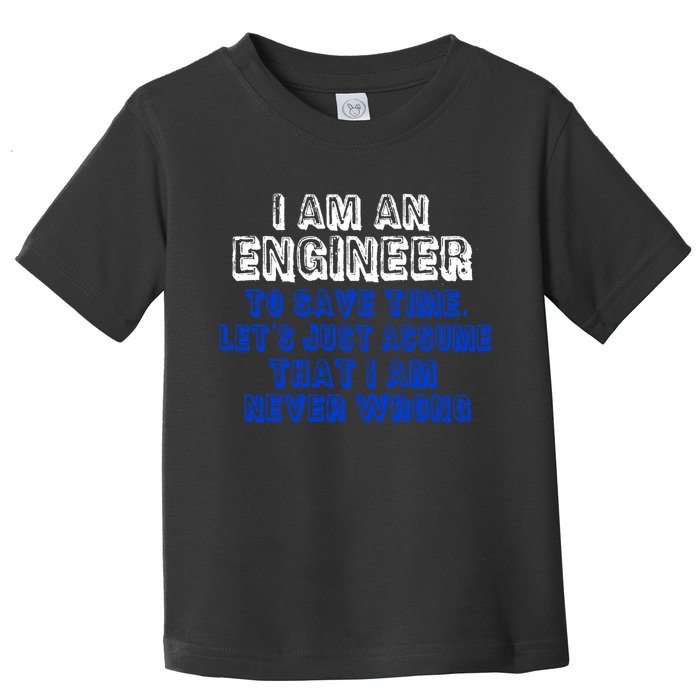 I Am An Engineer Save Time Never Wrong Toddler T-Shirt