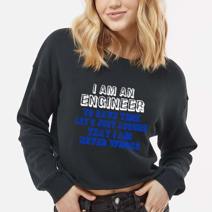 I Am An Engineer Save Time Never Wrong Cropped Pullover Crew