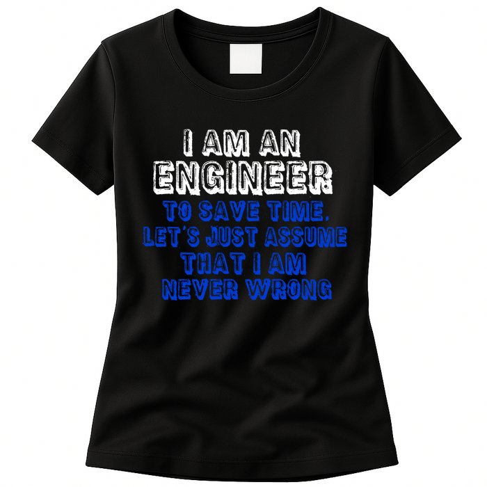 I Am An Engineer Save Time Never Wrong Womens T-Shirt