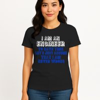 I Am An Engineer Save Time Never Wrong Womens T-Shirt