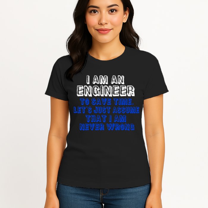 I Am An Engineer Save Time Never Wrong Womens T-Shirt