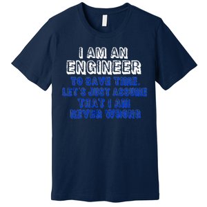 I Am An Engineer Save Time Never Wrong Premium T-Shirt