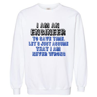 I Am An Engineer Save Time Never Wrong Garment-Dyed Sweatshirt