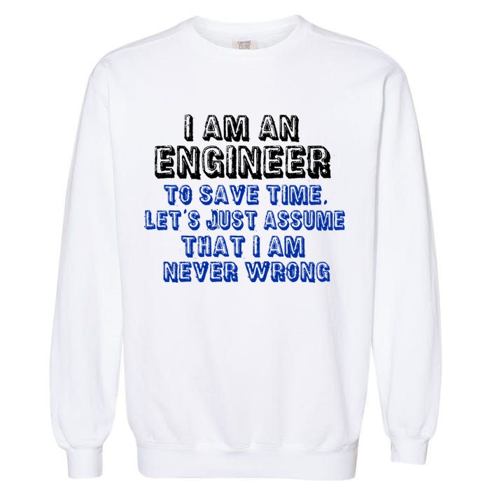 I Am An Engineer Save Time Never Wrong Garment-Dyed Sweatshirt