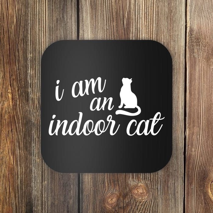 I Am An Indoor Cat Coaster