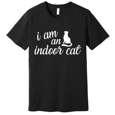 I Am An Indoor Cat Premium T-Shirt