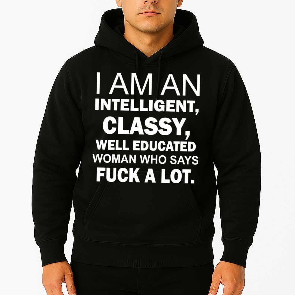 I Am An Intelligent Classy Educated Hoodie