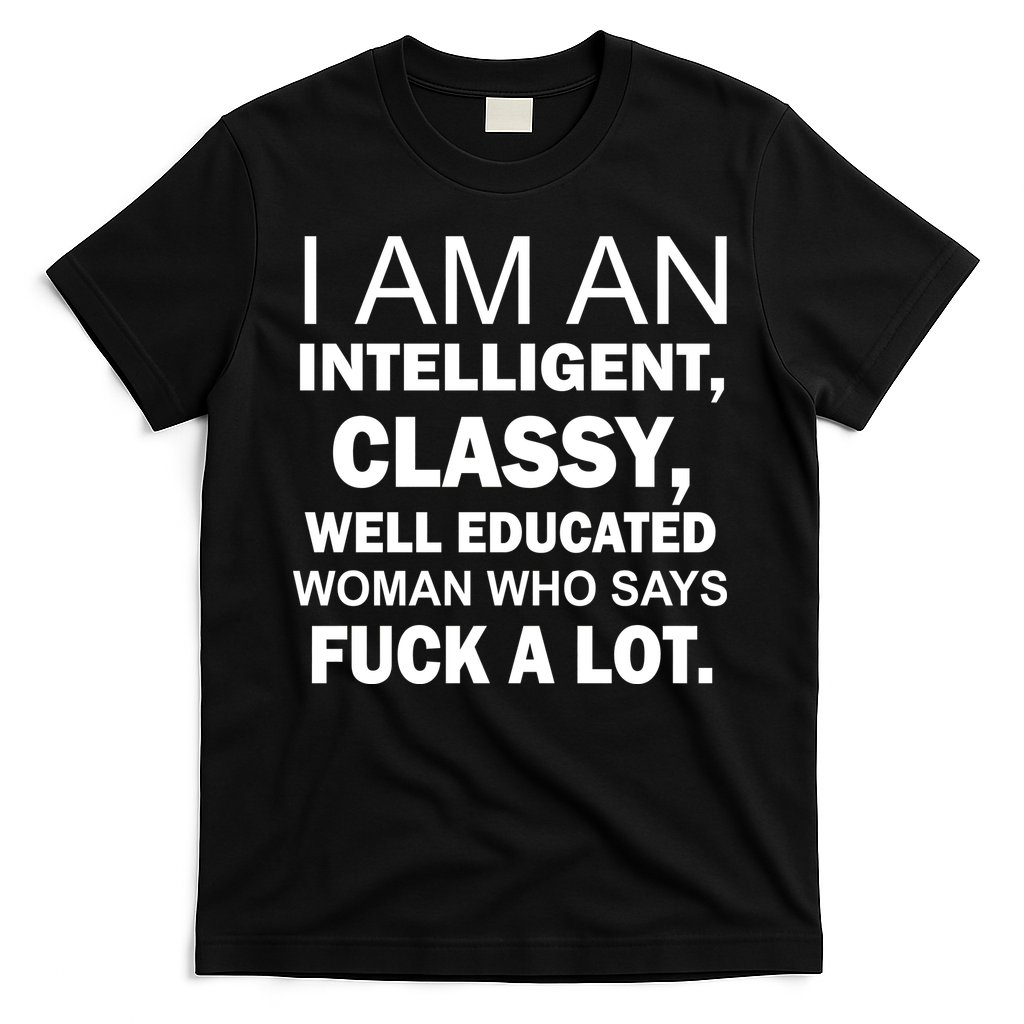 I Am An Intelligent Classy Educated T-Shirt