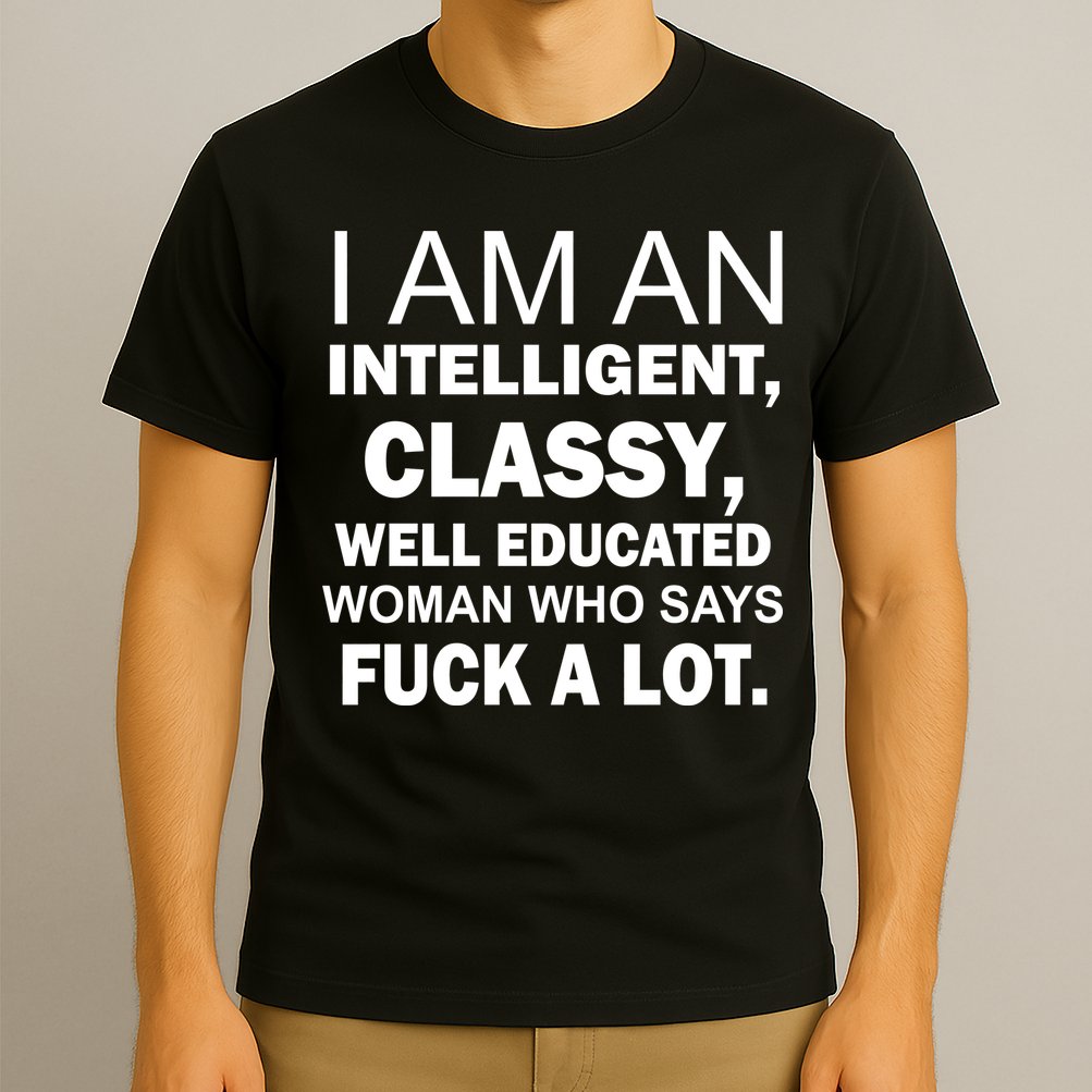 I Am An Intelligent Classy Educated T-Shirt