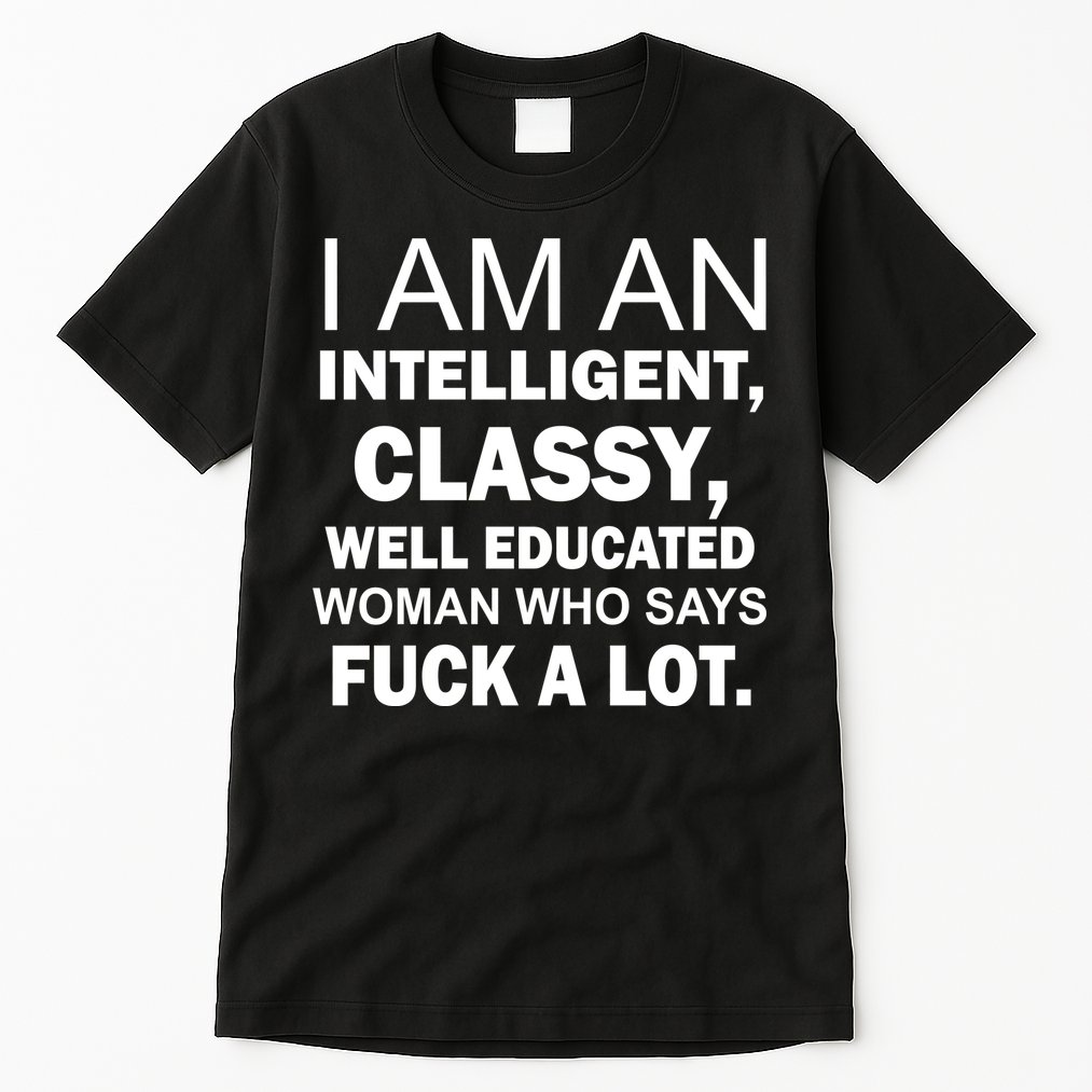 I Am An Intelligent Classy Educated Tall T-Shirt