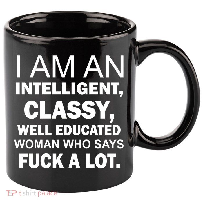 I Am An Intelligent Classy Educated 11oz C Handle Ceramic Mug