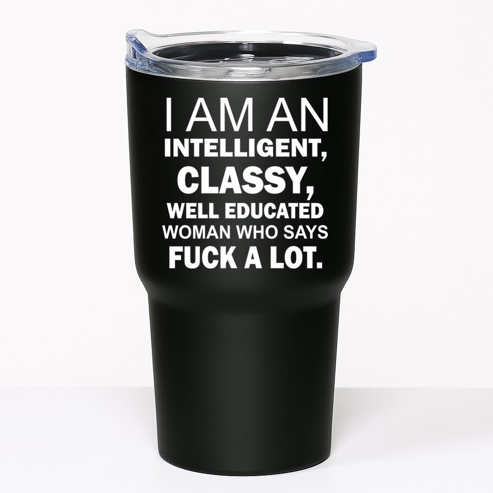 I Am An Intelligent Classy Educated Tumbler