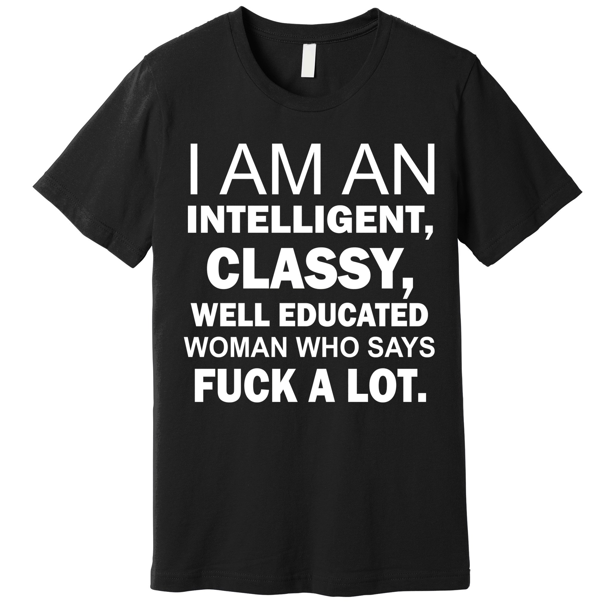 I Am An Intelligent Classy Educated Premium T-Shirt