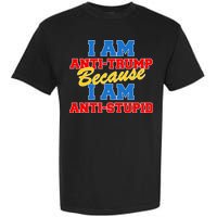 I Am Anti Trump Because I AM Anti Stupid Not My President Garment-Dyed Heavyweight T-Shirt