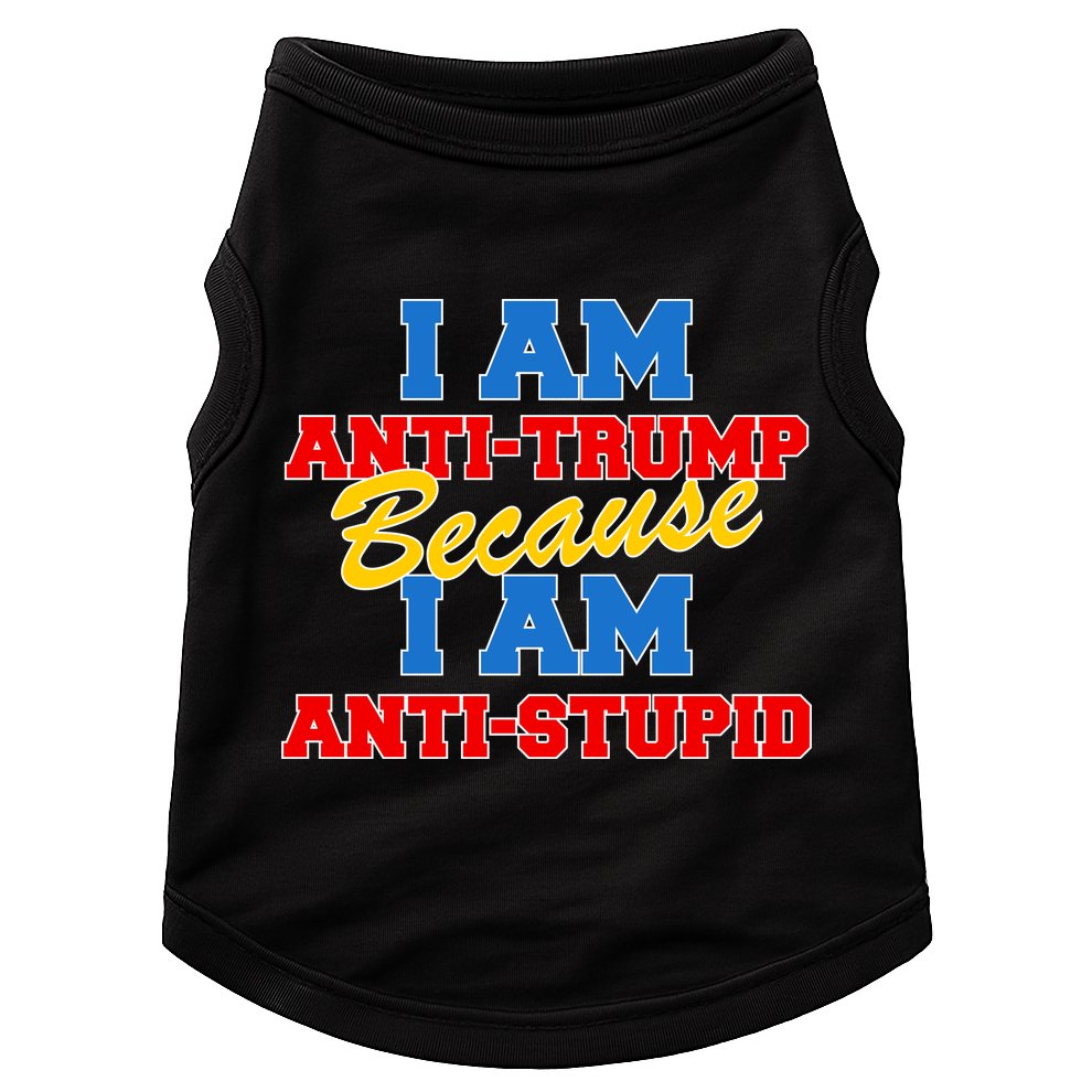 I Am Anti Trump Because I Am Anti Stupid Not My President Doggie Tank