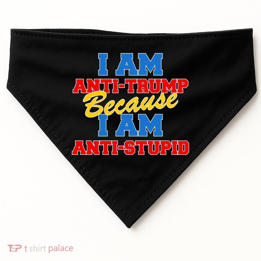 I Am Anti Trump Because I AM Anti Stupid Not My President USA-Made Doggie Bandana