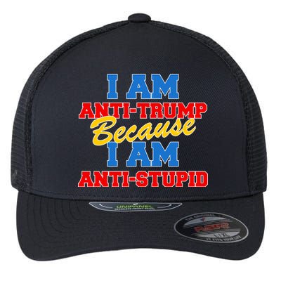 I Am Anti Trump Because I AM Anti Stupid Not My President Flexfit Unipanel Trucker Cap