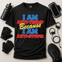 I Am Anti Trump Because I Am Anti Stupid Not My President Cooling Performance Crew T-Shirt