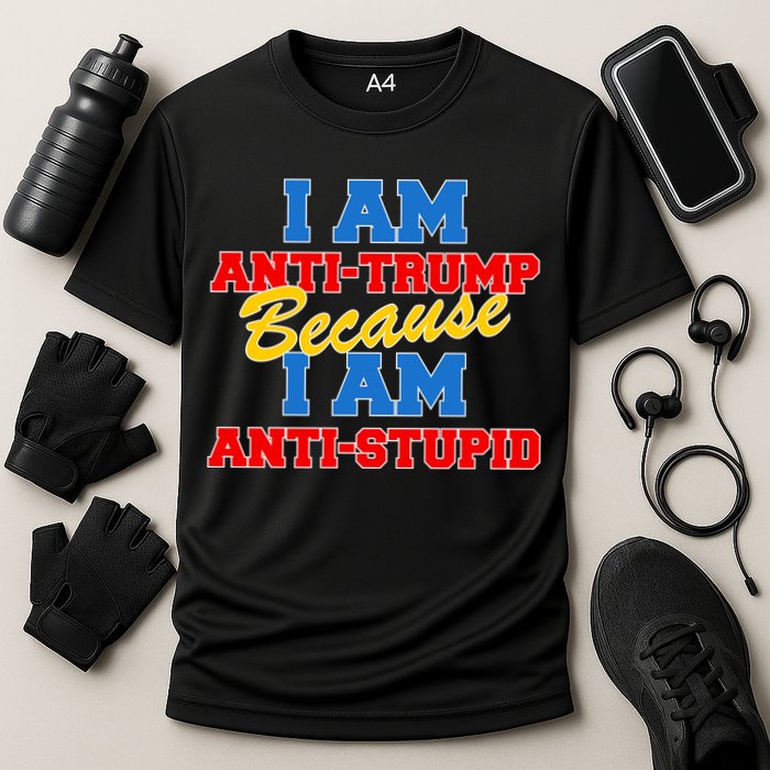 I Am Anti Trump Because I Am Anti Stupid Not My President Cooling Performance Crew T-Shirt