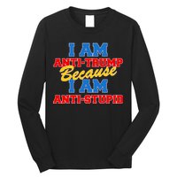 I Am Anti Trump Because I AM Anti Stupid Not My President Long Sleeve Shirt