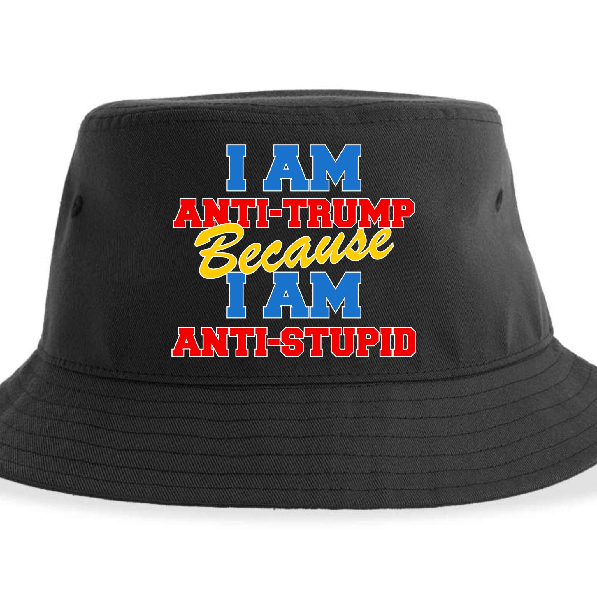 I Am Anti Trump Because I Am Anti Stupid Not My President Sustainable Bucket Hat