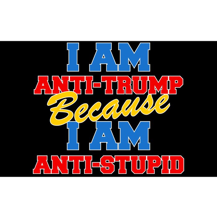 I Am Anti Trump Because I AM Anti Stupid Not My President Bumper Sticker