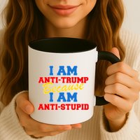 I Am Anti Trump Because I AM Anti Stupid Not My President Mug