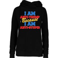 I Am Anti Trump Because I AM Anti Stupid Not My President Womens Funnel Neck Pullover Hood