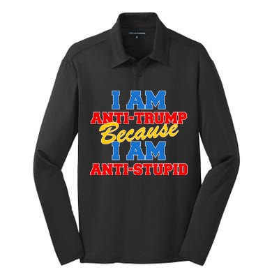 I Am Anti Trump Because I AM Anti Stupid Not My President Silk Touch Performance Long Sleeve Polo