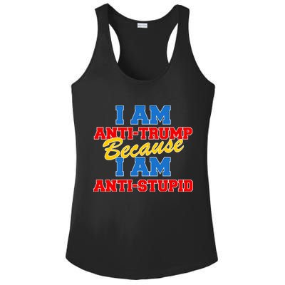 I Am Anti Trump Because I AM Anti Stupid Not My President Ladies PosiCharge Competitor Racerback Tank