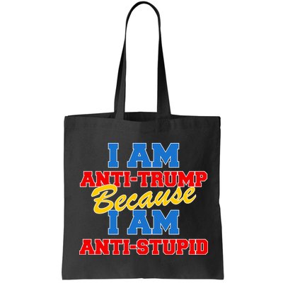 I Am Anti Trump Because I AM Anti Stupid Not My President Bag