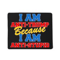 I Am Anti Trump Because I AM Anti Stupid Not My President Mousepad