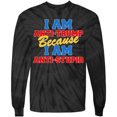 I Am Anti Trump Because I AM Anti Stupid Not My President Tie-Dye Long Sleeve Shirt