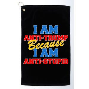 I Am Anti Trump Because I AM Anti Stupid Not My President Platinum Collection Golf Towel