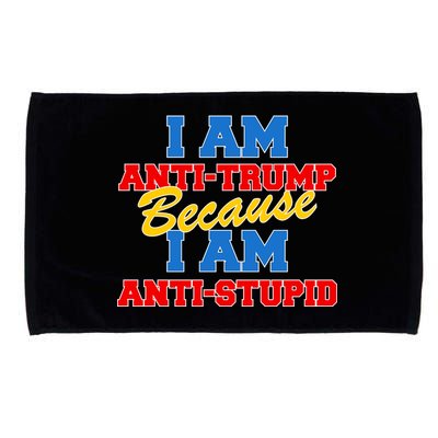 I Am Anti Trump Because I AM Anti Stupid Not My President Microfiber Hand Towel