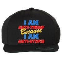 I Am Anti Trump Because I AM Anti Stupid Not My President Wool Snapback Cap