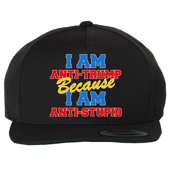 I Am Anti Trump Because I AM Anti Stupid Not My President Wool Snapback Cap