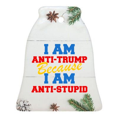 I Am Anti Trump Because I AM Anti Stupid Not My President Ceramic Bell Ornament