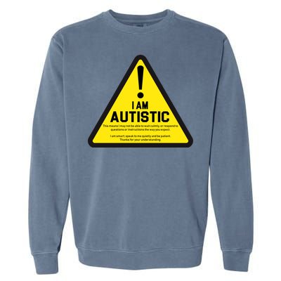 I Am Autistic Autism Warning Sign Garment-Dyed Sweatshirt